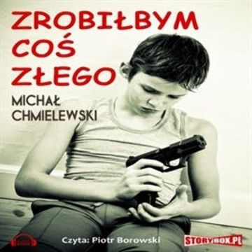 Zrobiłbym coś złego audiobook, Michał Jan Chmielewski