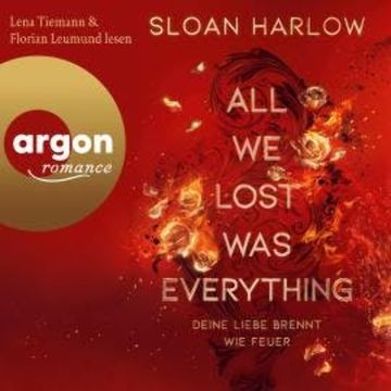 All We Lost Was Everything - Deine Liebe brennt wie Feuer (Ungekürzte Lesung) audiobook, Sloan Harlow