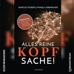 Alles reine Kopfsache - 5 Phänomene aus der Hirnforschung, mit denen Sie alles schaffen, was Sie wollen! (Ungekürzt), Marcus Täuber, Pamela Obermaier