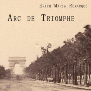Arc de Triomphe, Erich Maria Remarque