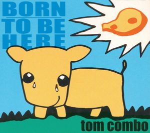 Born To Be Here, Tom Combo