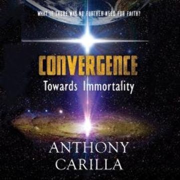 Convergence: Towards Immortality (Unabridged) audiobook, Anthony Carilla