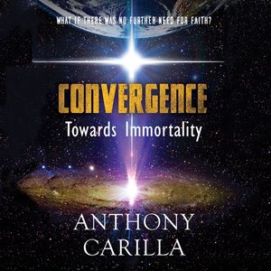 Convergence: Towards Immortality (Unabridged), Anthony Carilla