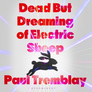 Dead but Dreaming of Electric Sheep, Paul Tremblay