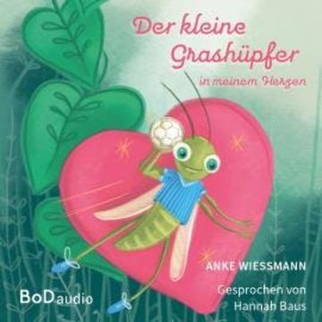 Der kleine Grashüpfer in meinem Herzen (Ungekürzt) audiobook, Anke Wießmann