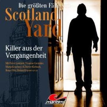 Die größten Fälle von Scotland Yard, Folge 60: Killer aus der Vergangenheit audiobook, Markus Duschek