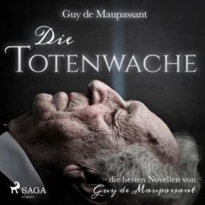 Die Totenwache (Ungekürzt), Guy de Maupassant