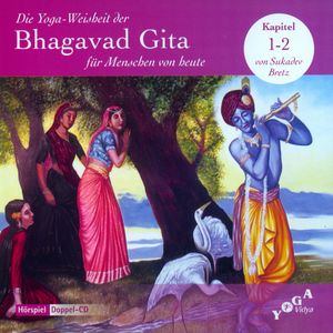 Die Yoga-Weisheit der Bhagavad Gita für Menschen von heute, Sukadev Bretz