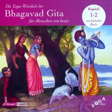 Die Yoga-Weisheit der Bhagavad Gita für Menschen von heute audiobook, Sukadev Bretz