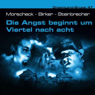 Dreamland Grusel, Folge 47: Die Angst beginnt um Viertel nach acht audiobook, Joachim Ziebe, Sven Morscheck, Thomas Birker, Tom Steinbrecher