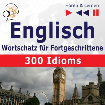 Englisch Wortschatz für Fortgeschrittene – Hören & Lernen: English Vocabulary Master – 300 Idioms (auf Niveau B2-C1) audiobook, Dominika Tkaczyk, Dorota Guzik