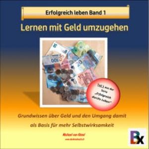 Erfolgreich leben - Band 1: Lernen mit Geld umzugehen, Michael von Känel