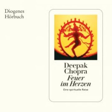 Feuer im Herzen audiobook, Deepak Chopra