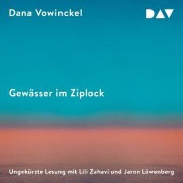 Gewässer im Ziplock (Ungekürzt) audiobook, Dana Vowinckel