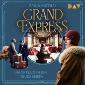 Grand Express - Nachtzug in ein neues Leben (Ungekürzt), Paula Nicolai