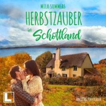 Herbstzauber in Schottland - Ein Cottage zum Verlieben, Band 6 (ungekürzt) audiobook, Mila Summers