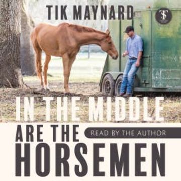 In the Middle Are the Horsemen audiobook, Tik Maynard