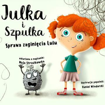 Julka i Szpulka. Sprawa zaginięcia Lulu. Słuchowisko audiobook, Maja Strzałkowska