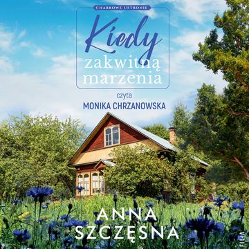 Kiedy zakwitną marzenia audiobook, Anna Szczęsna