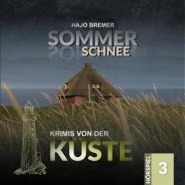 Krimis von der Küste, Folge 3: Sommerschnee audiobook, Hajo Bremer