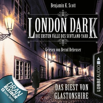 London Dark - Die ersten Fälle des Scotland Yard : Das Biest von Glastonshire audiobook, Benjamin K. Scott