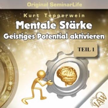Mentale Stärke: Geistiges Potential Aktivieren (Original Seminar Life), Teil 1 audiobook, N.N.