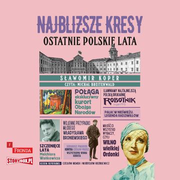 Najbliższe kresy. Ostatnie polskie lata audiobook, Heraclon International, Sławomir Koper