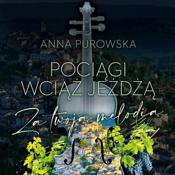 Pociągi wciąż jeżdżą. Za twoją melodią audiobook, Anna Purowska