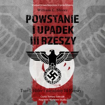 Powstanie i upadek III Rzeszy. Tom I Hitler i narodziny III Rzeszy audiobook, William L. Shirer