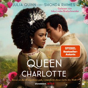 Queen Charlotte – Bevor es die Bridgertons gab, veränderte diese Liebe die Welt (ungekürzt), Julia Quinn