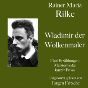 Rainer Maria Rilke: Wladimir, der Wolkenmaler. Fünf Erzählungen, Rainer Maria Rilke