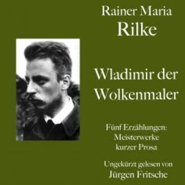Rainer Maria Rilke: Wladimir, der Wolkenmaler. Fünf Erzählungen audiobook, Rainer Maria Rilke
