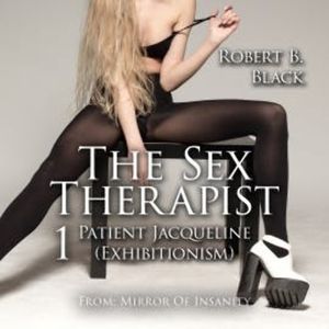The Sex Therapist 1 | Patient Jacqueline (Exhibitionism), Robert B. Black