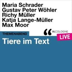 Tiere im Text - lit.COLOGNE live (Ungekürzt), Gustav Peter Wöhler, Maria Schrader, Max Moor