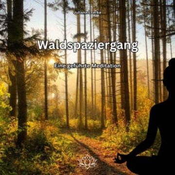 Waldspaziergang - Eine geführte Meditation audiobook, Juliane Loerke