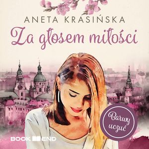 Za głosem miłości. Tom 1, Aneta Krasińska