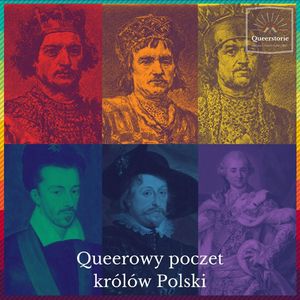 #17 Queerowy poczet królów Polski, Queerstorie