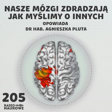 #205 Neuronauka społeczna – mózgi lubią swoich | dr hab. Agnieszka Pluta audiobook, Karolina Głowacka