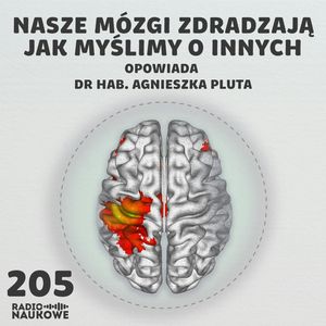 #205 Neuronauka społeczna – mózgi lubią swoich | dr hab. Agnieszka Pluta, Karolina Głowacka