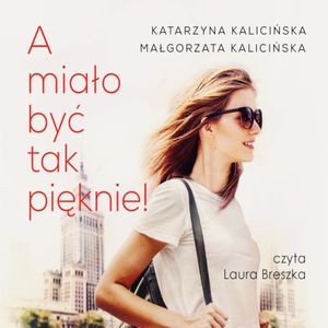 A miało być tak pięknie!, Katarzyna Kalicińska, Małgorzata Kalicińska
