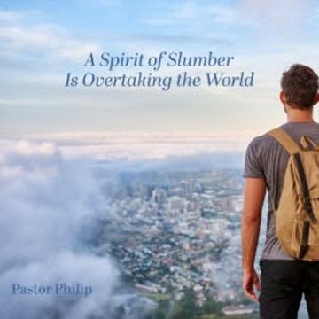 A Spirit of Slumber Is Overtaking the World audiobook, Pastor Philip
