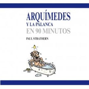 Arquímedes y la palanca en 90 minutos, Paul Strathern
