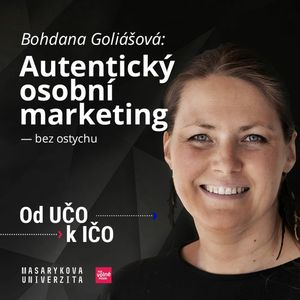 Bohdana Goliášová: Autentický osobní marketing — bez ostychu | Od UČO k IČO, Robert Vlach