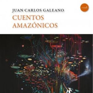 Cuentos amazónicos, Juan Carlos Galeano
