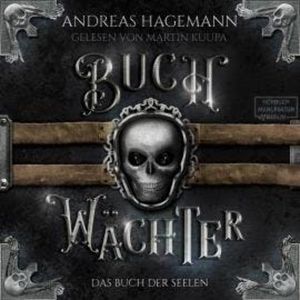 Das Buch der Seelen - Buchwächter, Band 3 (ungekürzt), Andreas Hagemann