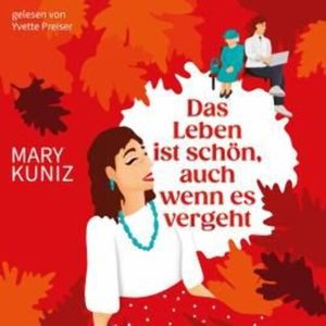 Das Leben ist schön, auch wenn es vergeht (ungekürzt), Mary Kuniz
