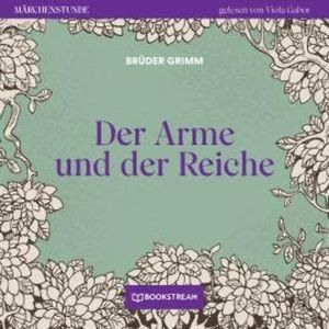 Der Arme und der Reiche - Märchenstunde, Folge 34 (Ungekürzt), Brüder Grimm