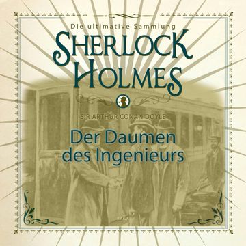 Der Daumen des Ingenieurs (Sherlock Holmes - Die ultimative Sammlung) audiobook, Sir Arthur Conan Doyle.