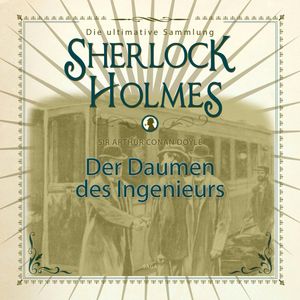 Der Daumen des Ingenieurs (Sherlock Holmes - Die ultimative Sammlung), Sir Arthur Conan Doyle.