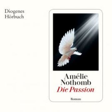 Die Passion audiobook, Amélie Nothomb